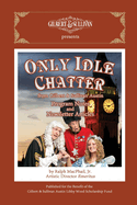 Only Idle Chatter from Gilbert & Sullivan Austin: Program Notes and Newsletter Articles by Ralph MacPhail, Jr.