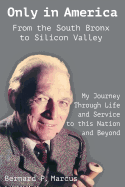 Only in America. from the South Bronx to Silicon Valley: My Journey Through Life and Service to This Nation and Beyond