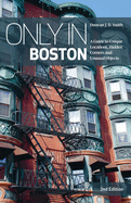 Only in Boston: A Guide to Unique Locations, Hidden Corners and Unusual Objects