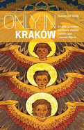 Only in Krakow: A Guide to Unique Locations, Hidden Corners and Unusual Objects