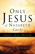 Only Jesus of Nazareth Can Be Israel's King Messiah