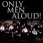 Only Men Aloud! - Jay Arr (drums); Jeffrey Howard (piano); Simon Franglen (keyboards); Steven Baker (piano); Only Men Aloud (choir, chorus); Nicholas Dodd (conductor)