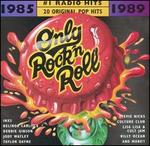 Only Rock 'N Roll 1985-1989: #1 Radio Hits [1996]