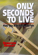 Only Seconds to Live: Pilots' Tales of the Stall and the Spin - Hadley, Dunstan