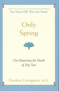 Only Spring: On Mourning the Death of My Son - Livingston, Gordon
