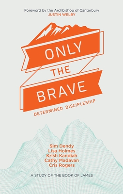 Only the Brave: Determined discipleship - Madavan, Catherine, and Kandiah, Krish, Dr., and Holmes, Lisa