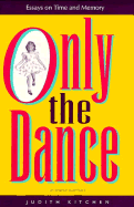 Only the Dance: Essays on Time and Memory