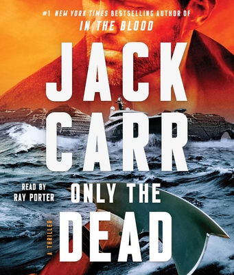 Only the Dead: A Thriller - Carr, Jack, and Porter, Ray (Read by)