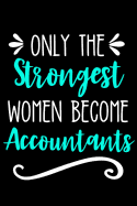 Only the Strongest Women Become Accountants: Lined Journal Notebook for Accountants, Accounting Majors, CPA Gift