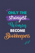 Only the Strongest Women Become Bookkeepers: A 6x9 Inch Softcover Diary Notebook With 110 Blank Lined Pages. Journal for Bookkeepers and Perfect as a Graduation Gift, Christmas or Retirement Present for Bookkeepers Women.