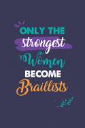 Only the Strongest Women Become Braillists: A 6x9 Inch Softcover Diary Notebook With 110 Blank Lined Pages. Journal for Braillists and Perfect as a Graduation Gift, Christmas or Retirement Present for Braillists Women.