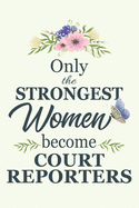 Only The Strongest Women Become Court Reporters: Notebook - Diary - Composition - 6x9 - 120 Pages - Cream Paper - Blank Lined Journal Gifts For Court Reporters - Thank You Gifts For Female Court Reporter