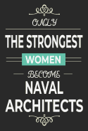 Only the Strongest Women Become Naval Architects: lined paper naval architect notebook, female naval architecture gifts, marine engineer journal
