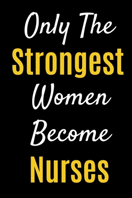 Only The Strongest Women Become Nurses: Lined Journal Notebook For Nurses - Media, Wonder Lady