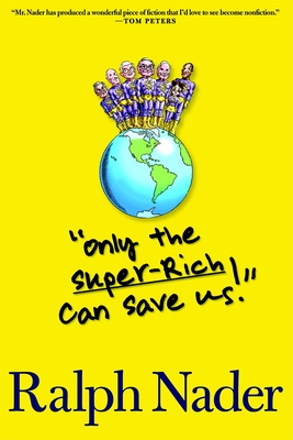 Only the Super-Rich Can Save Us! - Nader, Ralph