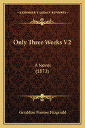 Only Three Weeks V2: A Novel (1872)
