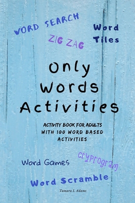 Only Words Activities: Activity book for adults with100 word based activities - Adams, Tamara L