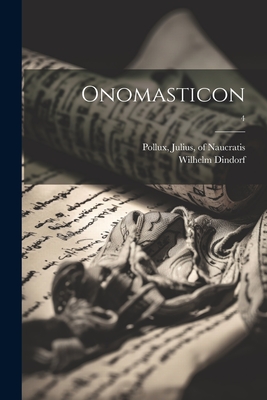 Onomasticon; 4 - Pollux, Julius Of Naucratis (Creator), and Dindorf, Wilhelm 1802-1883