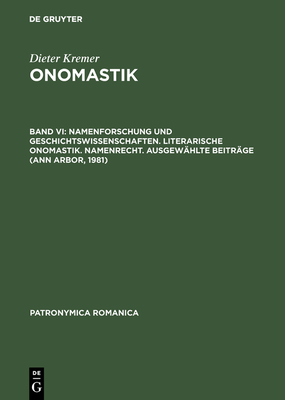 Onomastik, Band VI, Namenforschung und Geschichtswissenschaften. Literarische Onomastik. Namenrecht. Ausgewhlte Beitrge (Ann Arbor, 1981) - Bourin, Monique (Contributions by), and Nicolaisen, Wilhelm F H (Contributions by), and Seibicke, Wilfried (Contributions by)