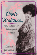 Onoto Watanna: The Story of Winnifred Eaton