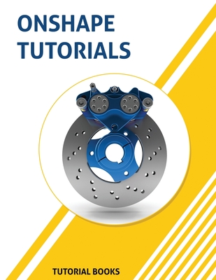 Onshape Tutorials: Part Modeling, Assemblies, and Drawings - Books, Tutorial