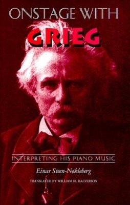 Onstage with Grieg: Interpreting His Piano Music - Steen-Nokleberg, Einar