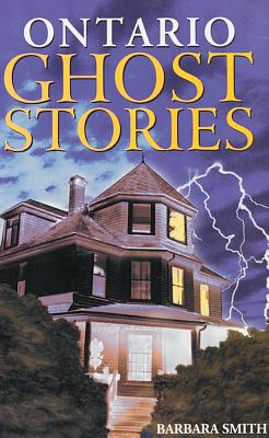 Ontario Ghost Stories: Volume I - Smith, Barbara