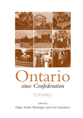 Ontario Since Confederation: A Reader - Montigny, Edgar-Andre (Editor), and Chambers, Lori (Editor)