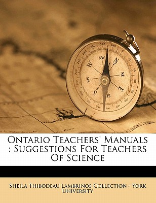 Ontario Teachers' Manuals: Suggestions for Teachers of Science - Sheila Thibodeau Lambrinos Collection - (Creator)