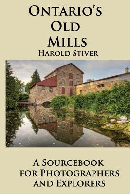 Ontario's Old Mills - Stiver, Harold