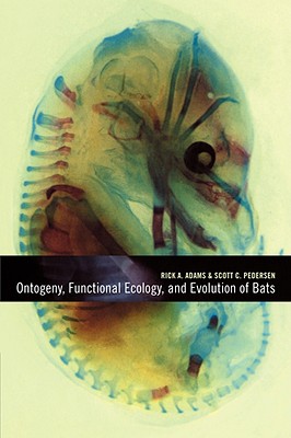 Ontogeny, Functional Ecology, and Evolution of Bats - Adams, Rick A (Editor), and Pedersen, Scott C (Editor)