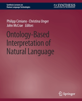 Ontology-Based Interpretation of Natural Language - Cimiano, Philipp, and Unger, Christina, and McCrae, John