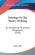 Ontology Or The Theory Of Being: An Introduction To General Metaphysics (1918)