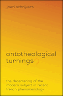 Ontotheological Turnings?: The Decentering of the Modern Subject in Recent French Phenomenology