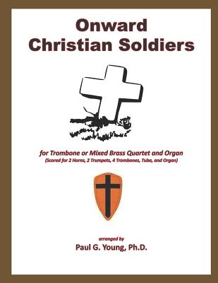 Onward Christian Soldiers: For Trombone or Mixed Brass Quartet and Organ - Young Ph D, Paul G