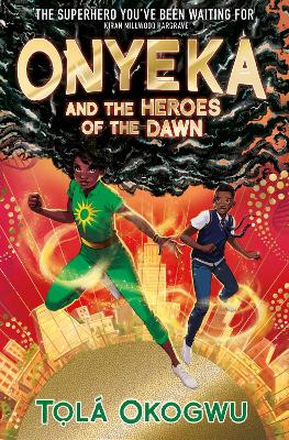 Onyeka and the Heroes of the Dawn: A superhero adventure perfect for Marvel and DC fans! - Okogwu, Tol