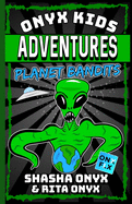 Onyx Kids Adventures: Planet Bandits