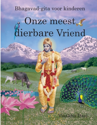 Onze meest dierbare Vriend: Bhagavad-gita voor kinderen - Dasi, Visakha