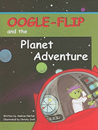 Oogle-Flip and the Planet Adventure