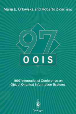 Oois'97: 1997 International Conference on Object Oriented Information Systems 10-12 November 1997, Brisbane Proceedings - Orlowska, Maria E (Editor), and Zicari, Roberto (Editor)