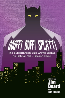 OOOFF! BOFF! SPLATT! The Subterranean Blue Grotto Essays on Batman '66 - Season Three - Handley, Rich, and Kesel, Barbara, and Greenberger, Bob