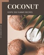 Oops! 350 Yummy Coconut Recipes: Keep Calm and Try Yummy Coconut Cookbook