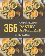 Oops! 365 Pastry Appetizer Recipes: A Pastry Appetizer Cookbook You Will Need