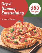 Oops! 365 Yummy Entertaining Recipes: An One-of-a-kind Yummy Entertaining Cookbook