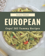Oops! 365 Yummy European Recipes: The Best Yummy European Cookbook that Delights Your Taste Buds