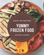 Oops! 365 Yummy Frozen Food Recipes: Let's Get Started with The Best Yummy Frozen Food Cookbook!