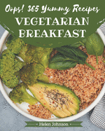 Oops! 365 Yummy Vegetarian Breakfast Recipes: Yummy Vegetarian Breakfast Cookbook - Where Passion for Cooking Begins