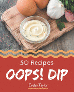 Oops! 50 Dip Recipes: From The Dip Cookbook To The Table