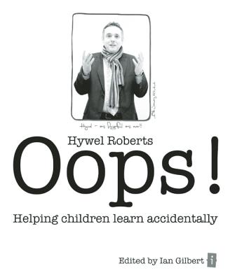 Oops!: Helping Children Learn Accidentally - Roberts, Hywel, and Gilbert, Ian (Editor)