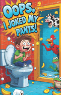 Oops, I Joked My Pants: The Ultimate Joke Book for Kids, Teens, and Adults - Full of Hilarious Puns, Silly Humor, and Endless Laughs